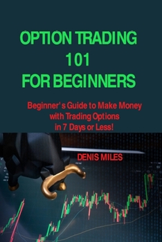 Paperback Option Trading 101 for Beginners: Beginner's Guide to Make Money with Trading Options in 7 Days or Less! Book