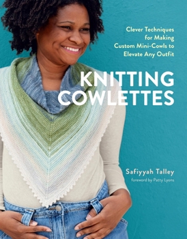 Hardcover Knitting Cowlettes: Clever Techniques for Making Custom Mini-Cowls to Elevate Any Outfit Book