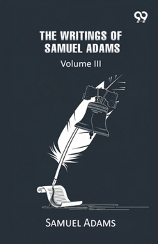 Paperback The Writings Of Samuel Adams: Volume III Book