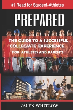 Paperback Prepared: THE GUIDE TO A SUCCESSFUL COLLEGIATE EXPERIENCE For Athletes and Parents Book