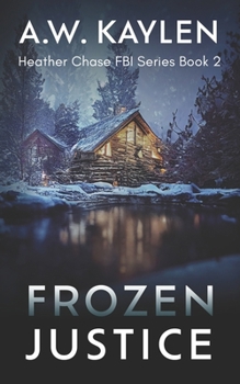 Frozen Justice - Book #2 of the Heather Chase FBI