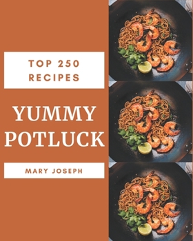 Paperback Top 250 Yummy Potluck Recipes: A Yummy Potluck Cookbook You Won't be Able to Put Down Book