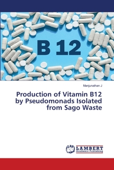 Paperback Production of Vitamin B12 by Pseudomonads Isolated from Sago Waste Book