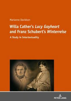 Paperback Willa Cather's Lucy Gayheart and Franz Schubert's Winterreise: A Study in Intertextualtity Book