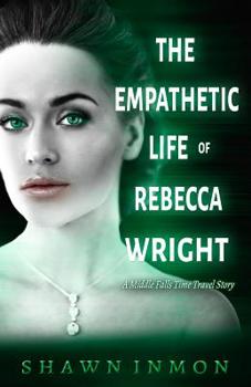 The Empathetic Life of Rebecca Wright - Book #10 of the Middle Falls Time Travel