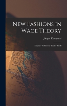 Hardcover New Fashions in Wage Theory: Keynes--Robinson--Hicks--Rueff Book
