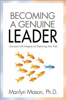 Paperback Becoming a Genuine Leader: Succeed with Integrity by Exploring Your Past Book