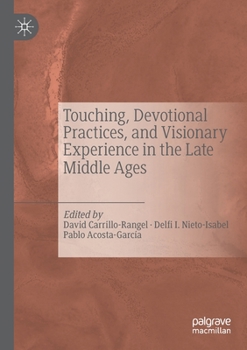 Paperback Touching, Devotional Practices, and Visionary Experience in the Late Middle Ages Book