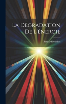 Hardcover La Dégradation De L'énergie [French] Book