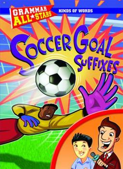 Soccer Goal Suffixes - Book  of the Grammar All-Stars