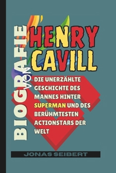 Paperback Biografie von Henry Cavill: Die unerzählte Geschichte des Mannes hinter Superman und des berühmtesten Actionstars der Welt [German] Book