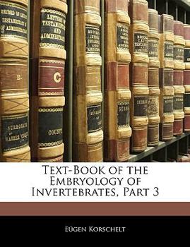 Paperback Text-Book of the Embryology of Invertebrates, Part 3 Book