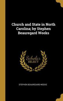 Hardcover Church and State in North Carolina; by Stephen Beauregard Weeks Book