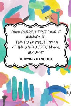 Dave Darrin's First Year at Annapolis - Book #1 of the Annapolis
