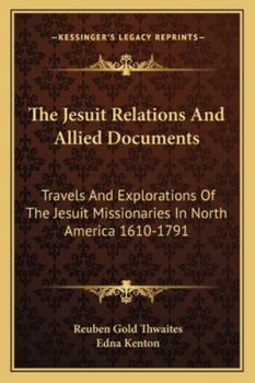 Paperback The Jesuit Relations And Allied Documents: Travels And Explorations Of The Jesuit Missionaries In North America 1610-1791 Book