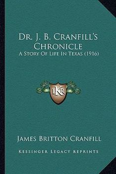 Dr. J. B. Cranfill's Chronicle: A Story of Life in Texas