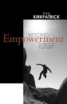 Paperback Beyond Empowerment: The Age of the Self-Managed Organization Book