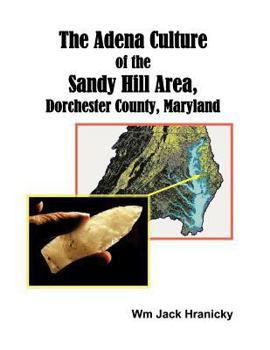 Paperback The Adena Culture of the Sandy Hill Area, Dorchester County, Maryland Book