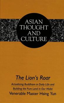 Hardcover The Lion's Roar: Actualizing Buddhism in Daily Life and Building the Pure Land in Our Midst Book