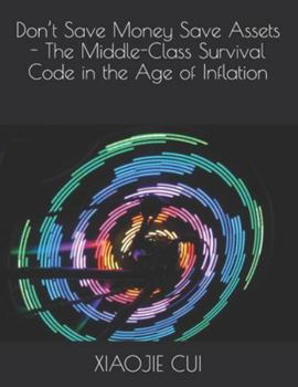 Paperback Don't Save Money Save Assets - The Middle-Class Survival Code in the Age of Inflation Book