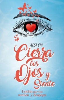 Paperback Cierra los ojos y siente: Lucha por tus sueños y despega [Spanish] Book