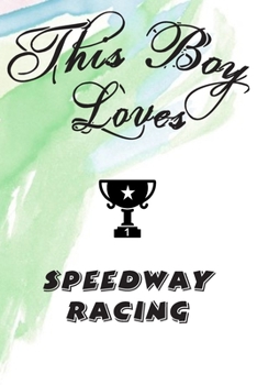 Paperback This Boy Loves SPEEDWAY RACING Notebook: Simple Notebook, Awesome Gift For Boys, Decorative Journal for SPEEDWAY RACING Lover: Notebook /Journal Gift, Book