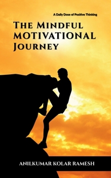 The Mindful Motivational Journey: A Daily Dose of Positive Thinking