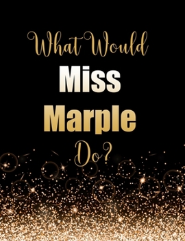 Paperback What Would Miss Marple Do?: Large Notebook/Diary/Journal for Writing 100 Pages, Miss Marple Gift for Fans Book