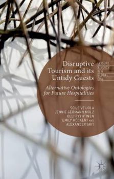 Hardcover Disruptive Tourism and Its Untidy Guests: Alternative Ontologies for Future Hospitalities Book