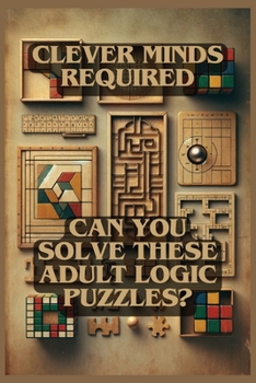 Paperback Clever Minds Required: Can You Solve These Adult Logic Puzzles? Book