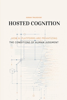 Paperback Hosted Cognition: How AI Platforms Are Privatizing the Conditions of Human Judgment Book
