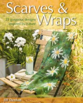 Paperback Scarves & Wraps: 25 Gorgeous Designs Inspired by Nature. Jill Denton Book