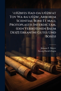 ʿes Had-daʿat Tov Wa-raʿ, Arborem Scientiae Boni Et Mali, Protoplastis Interdictam, (den Verbotenen Baum Des[!] Erkantni Gutes Und Boses): Ex Gen. Ii. 17...