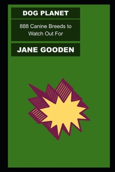 Dog Planet: 888 Canine Breeds to Watch Out For