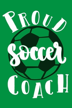 Proud Soccer Coach: Blank Lined Notebook Journal: Soccer Gift For Coach Girls Boy Team Players  6x9 | 110 Blank  Pages | Plain White Paper | Soft Cover Book