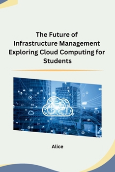 Paperback The Future of Infrastructure Management Exploring Cloud Computing for Students Book