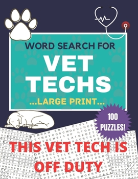 THIS VET TECH IS OFF DUTY 100 LARGE PRINT WORD SEARCH PUZZLES FOR VET TECHS: Wordsearch Puzzle Games With Solutions | vet tech gifts | gift for ... for women / men | vet tech appreciation gifts