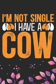 Paperback I'm Not Single I Have a Cow: Cool Cow Journal Notebook - Cow Lover Gifts for Women- Funny Cow Notebook Journal- Cow Farmer Gifts - Gifts for Cow Ow Book