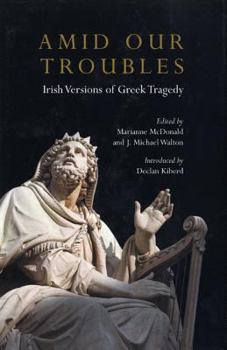 Hardcover Amid Our Troubles: Irish Versions of Greek Tragedy Book