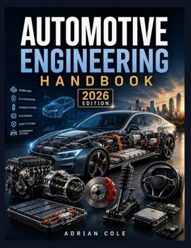 AUTOMOTIVE ENGINEERING HANDBOOK: Fundamentals, Electric Vehicles, Hybrids, and Autonomous Systems for Students and Engineers