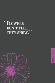 Paperback Flowers don't tell, they show - Qoutes - Simple classic - notebook - 6 in x 9 in Book
