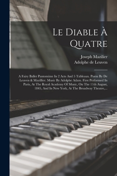 Paperback Le Diable À Quatre: A Fairy Ballet Pantomime In 2 Acts And 5 Tableaux. Poem By De Leuven & Mazillier. Music By Adolphe Adam. First Perform [French] Book