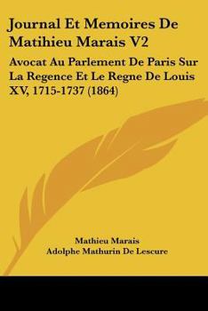 Paperback Journal Et Memoires De Matihieu Marais V2: Avocat Au Parlement De Paris Sur La Regence Et Le Regne De Louis XV, 1715-1737 (1864) [French] Book
