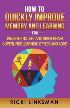 Paperback How to Quickly Improve Memory and Learning for Kinesthetic Left and Right Brain Learners and ADHD Book