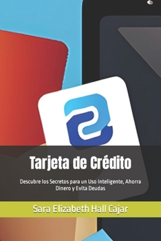 Paperback Tarjeta de Crédito: Descubre los Secretos para un Uso Inteligente, Ahorra Dinero y Evita Deudas [Spanish] Book