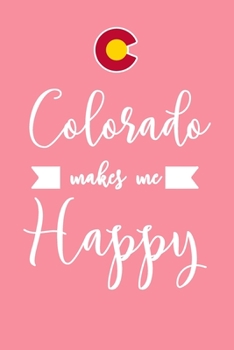 Colorado Makes Me Happy: 6x9" Lined Notebook/Journal Funny OCD Gift Idea