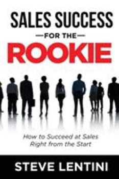 Paperback Sales Success for the Rookie: How to Succeed At Sales Right From The Start Book