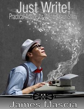 Paperback Just Write!: Practical Advice for Writing Your Story Book