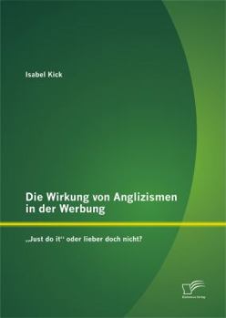 Paperback Die Wirkung von Anglizismen in der Werbung: "Just do it oder lieber doch nicht? [German] Book
