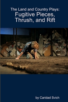 The Land and Country Plays: Fugitive Pieces, Thrush, and Rift